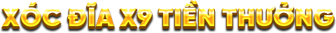 Xóc đĩa X9 tiền thưởng